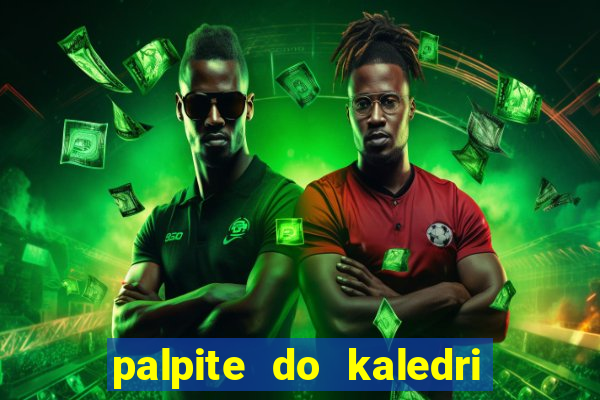 palpite do kaledri para o jogo do bicho